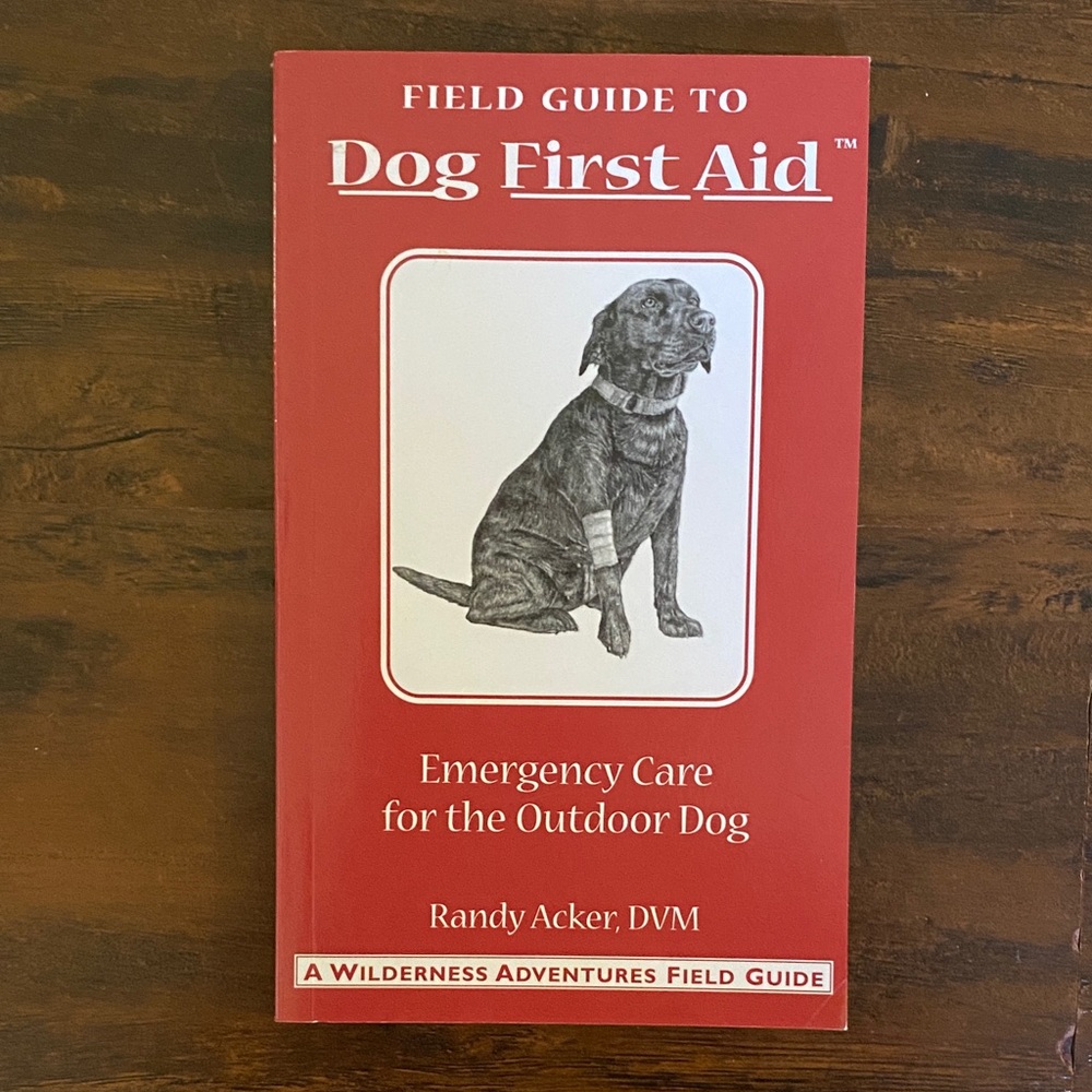 Field Guide: Dog First Aid Emergency Care for Hunting, Working, & Outdoor Dogs